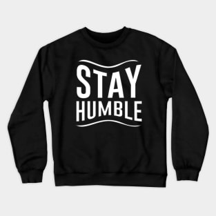 Stay Humble Crewneck Sweatshirt